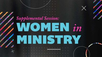 Paul’s Loving Charge to the Church: Women in Ministry Supplemental Session